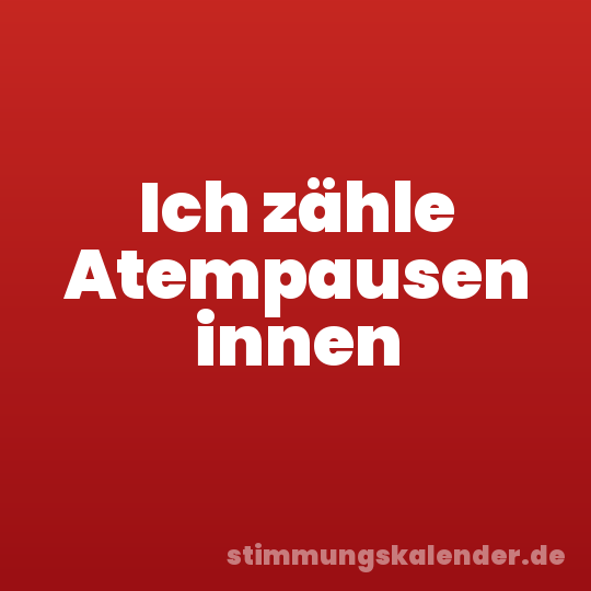 Ich zähle Atempausen innen
