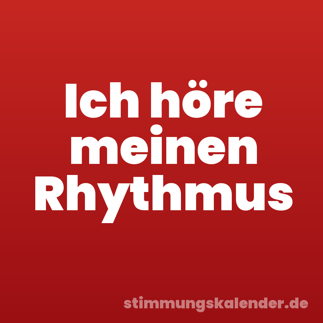 Ich höre meinen Rhythmus