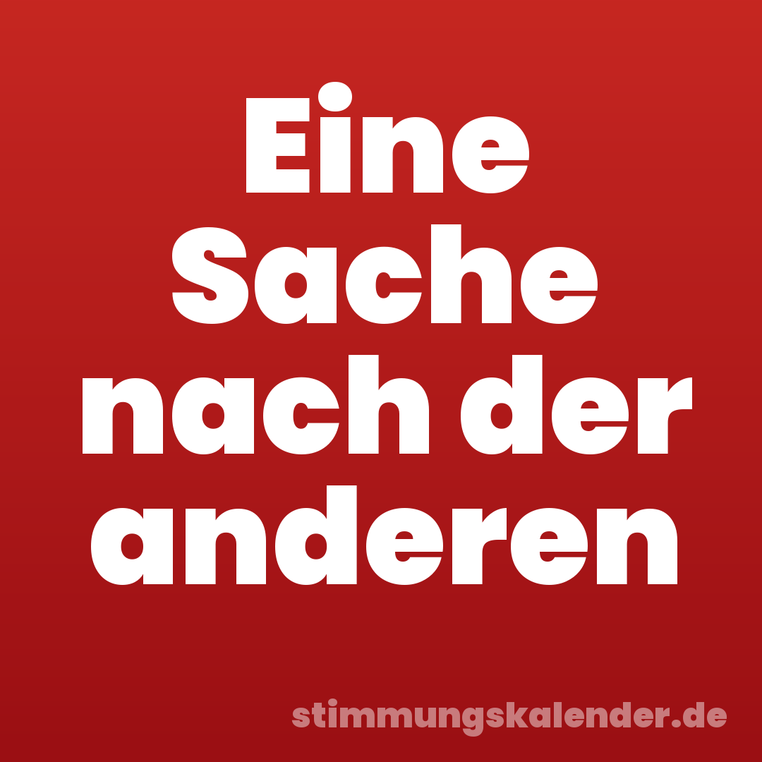 Eine Sache nach der anderen