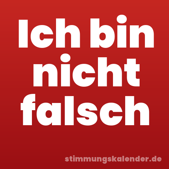 Ich bin nicht falsch