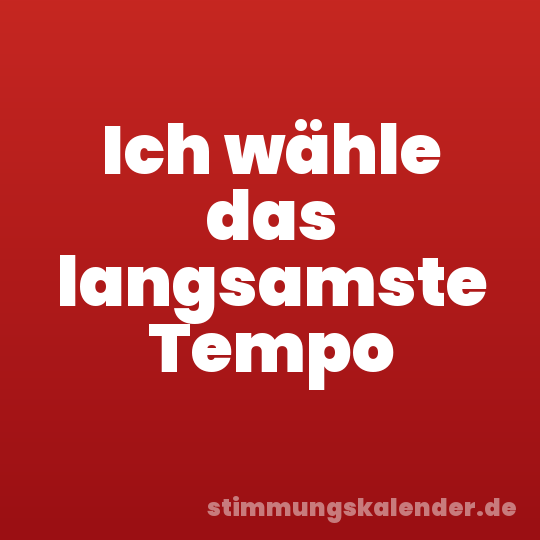 Ich wähle das langsamste Tempo