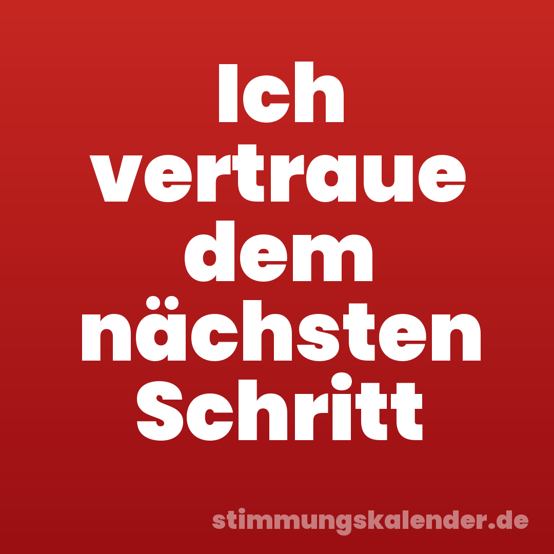 Ich vertraue dem nächsten Schritt