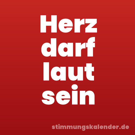 Herz darf laut sein