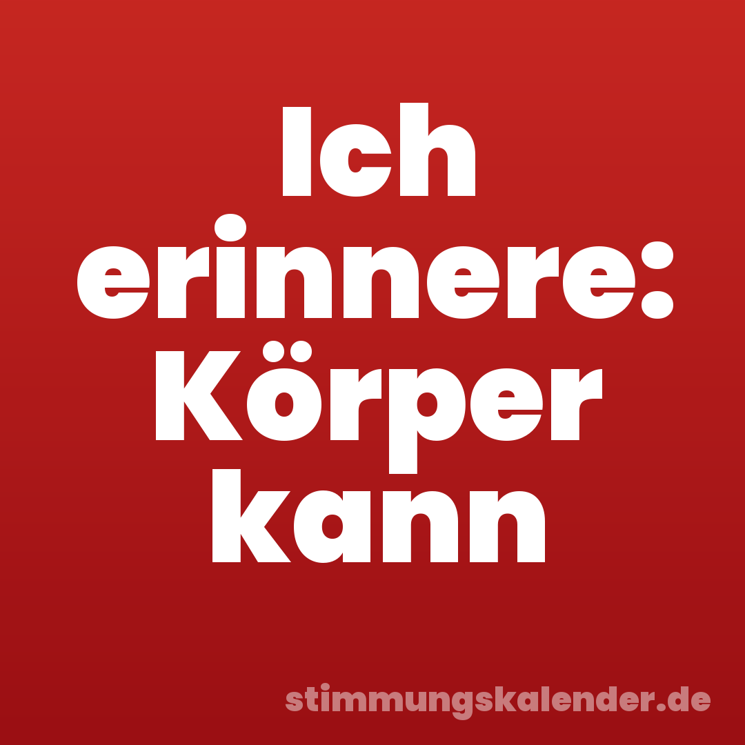 Ich erinnere: Körper kann