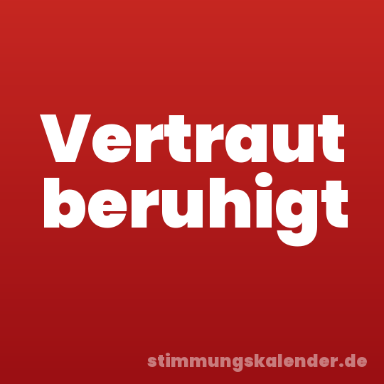 Vertraut beruhigt