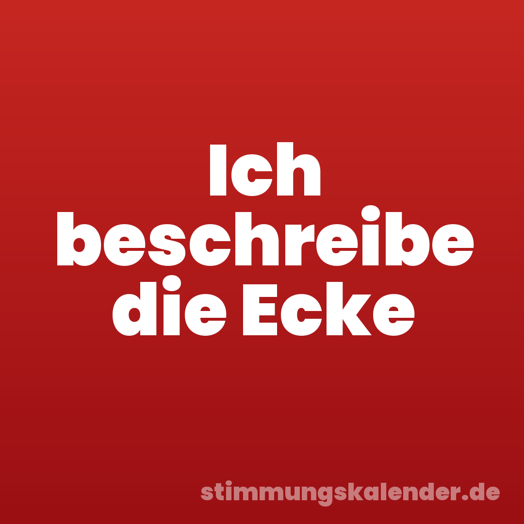 Ich beschreibe die Ecke