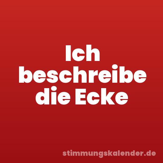 Ich beschreibe die Ecke