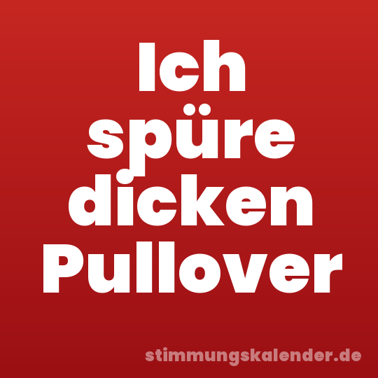 Ich spüre dicken Pullover