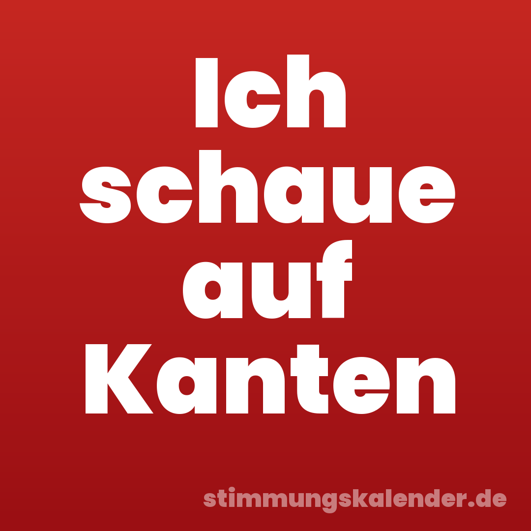 Ich schaue auf Kanten