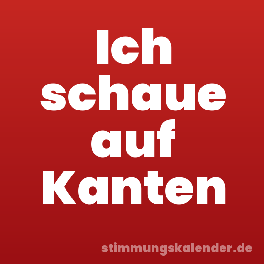 Ich schaue auf Kanten