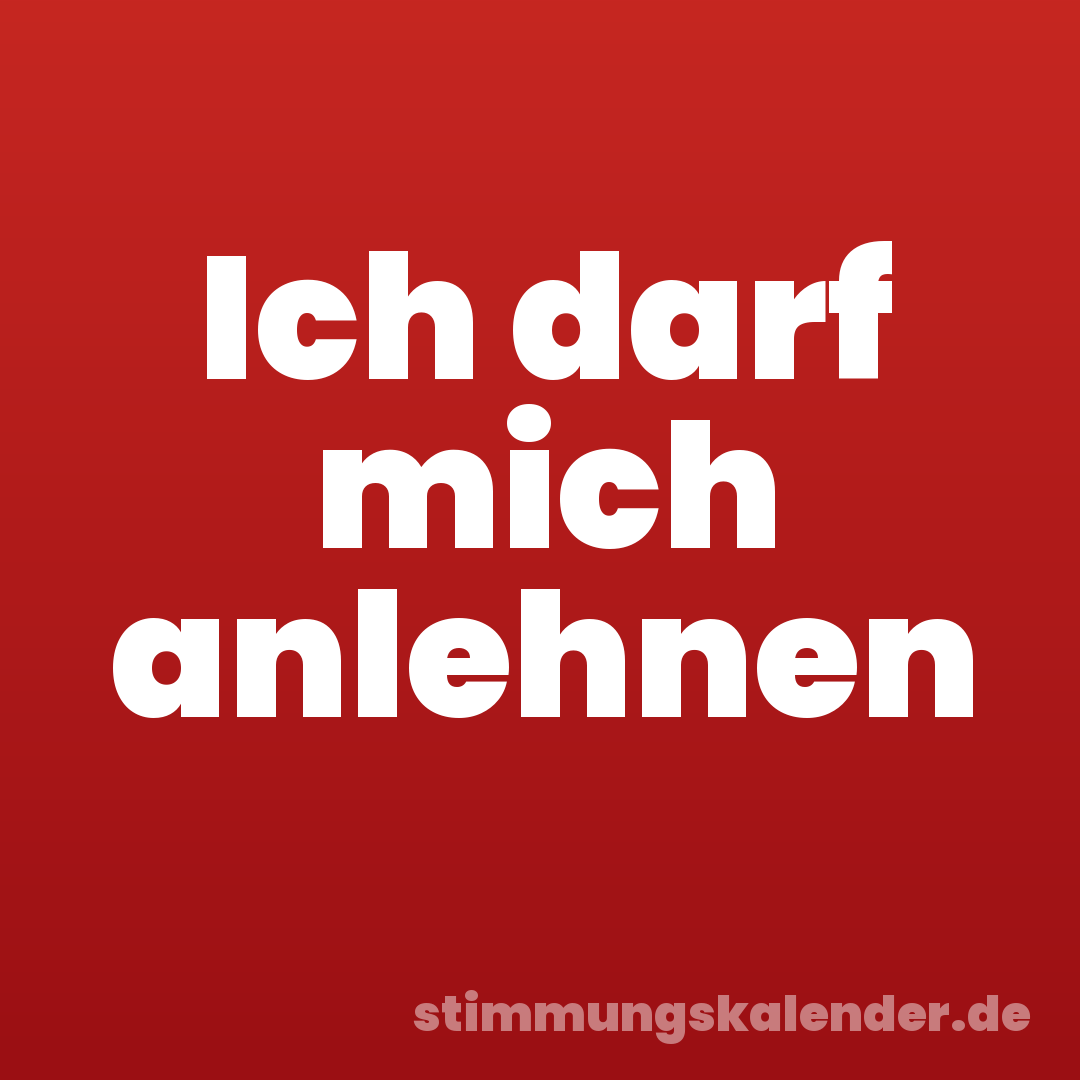 Ich darf mich anlehnen