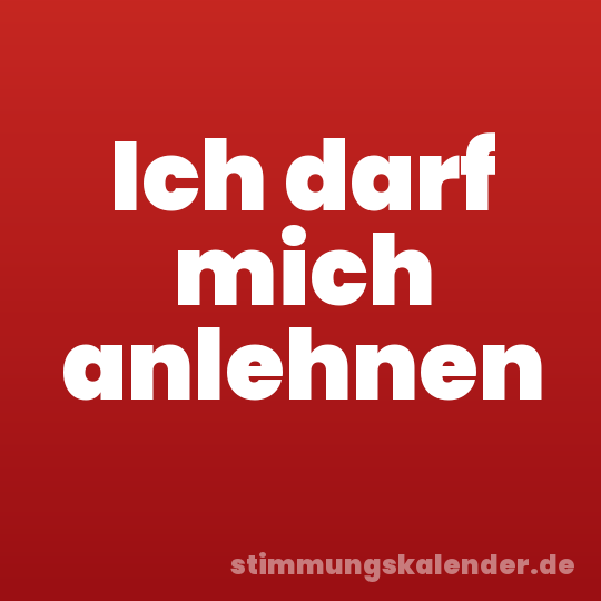 Ich darf mich anlehnen