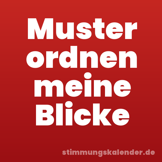 Muster ordnen meine Blicke