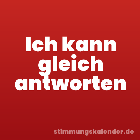 Ich kann gleich antworten