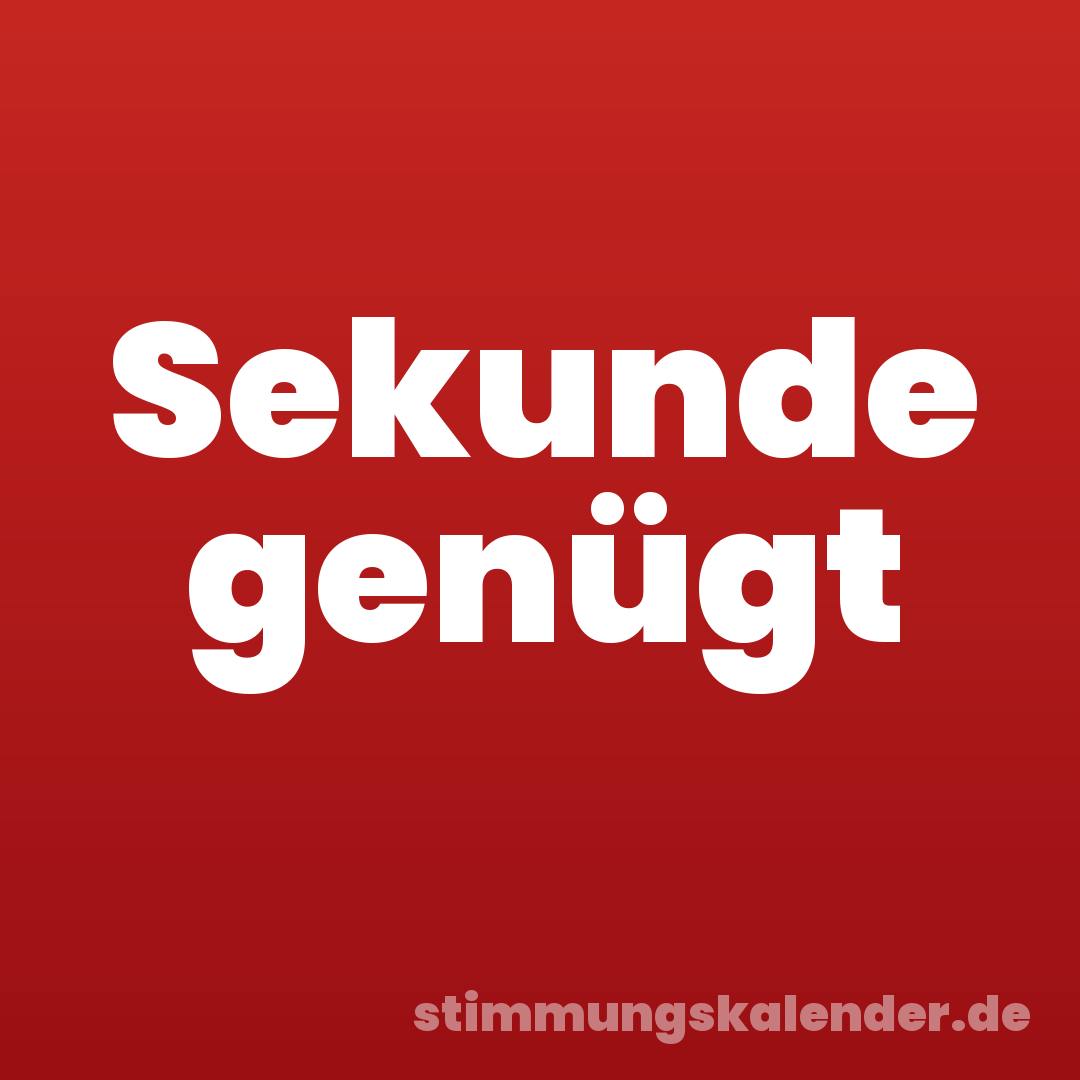 Sekunde genügt