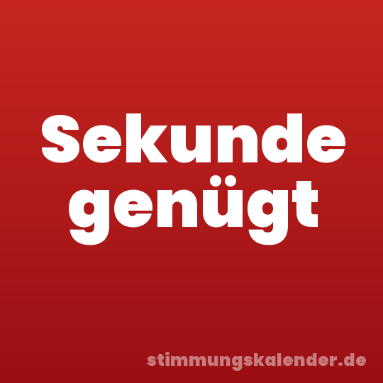 Sekunde genügt