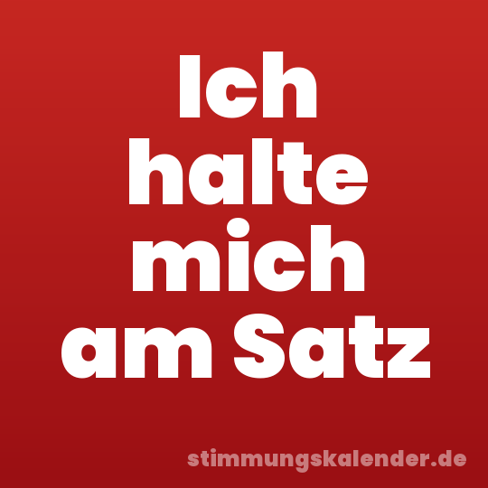 Ich halte mich am Satz