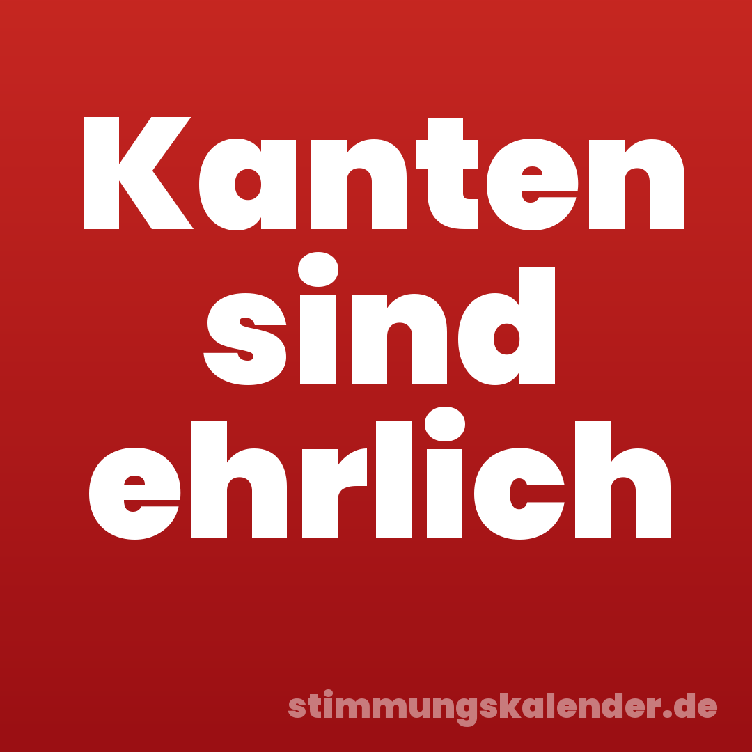 Kanten sind ehrlich