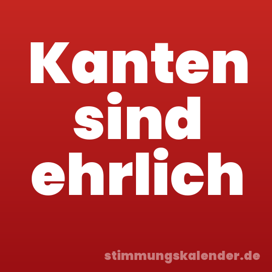 Kanten sind ehrlich