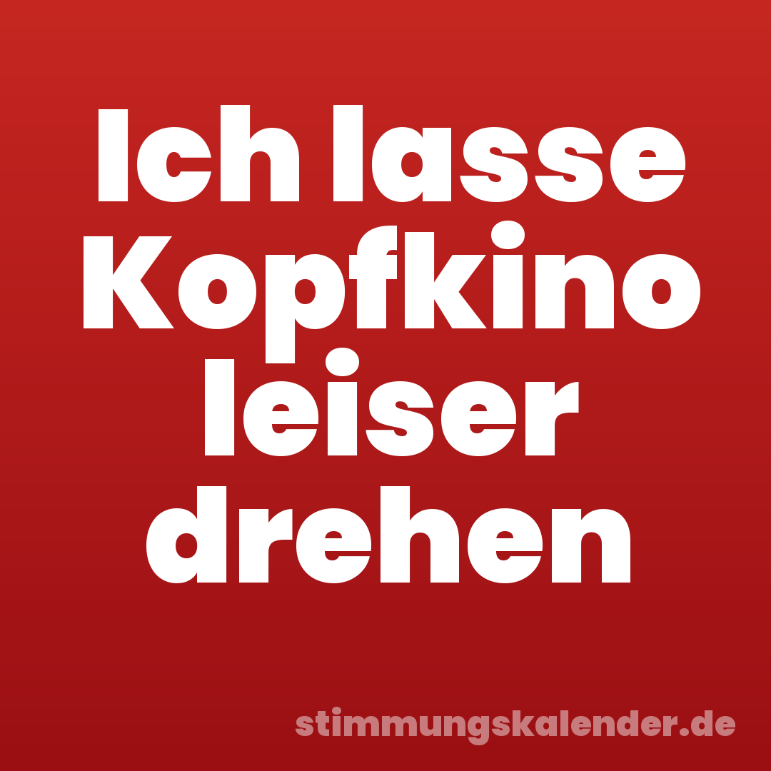 Ich lasse Kopfkino leiser drehen