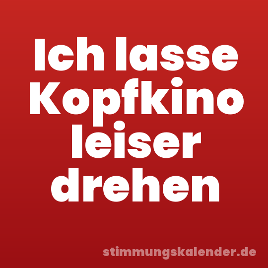 Ich lasse Kopfkino leiser drehen