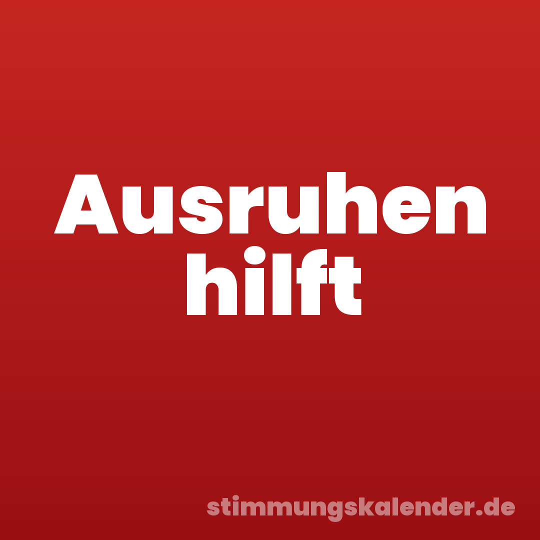 Ausruhen hilft