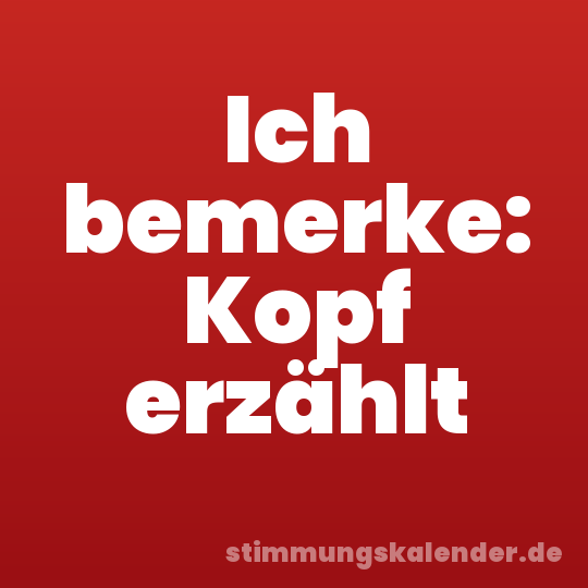 Ich bemerke: Kopf erzählt