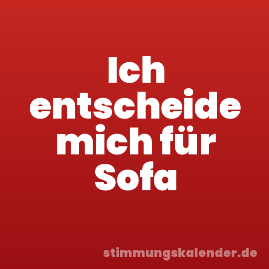 Ich entscheide mich für Sofa
