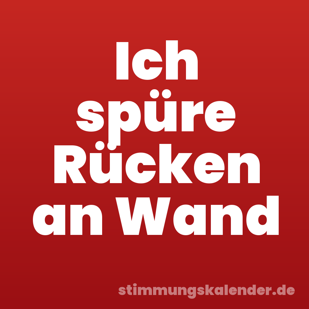 Ich spüre Rücken an Wand