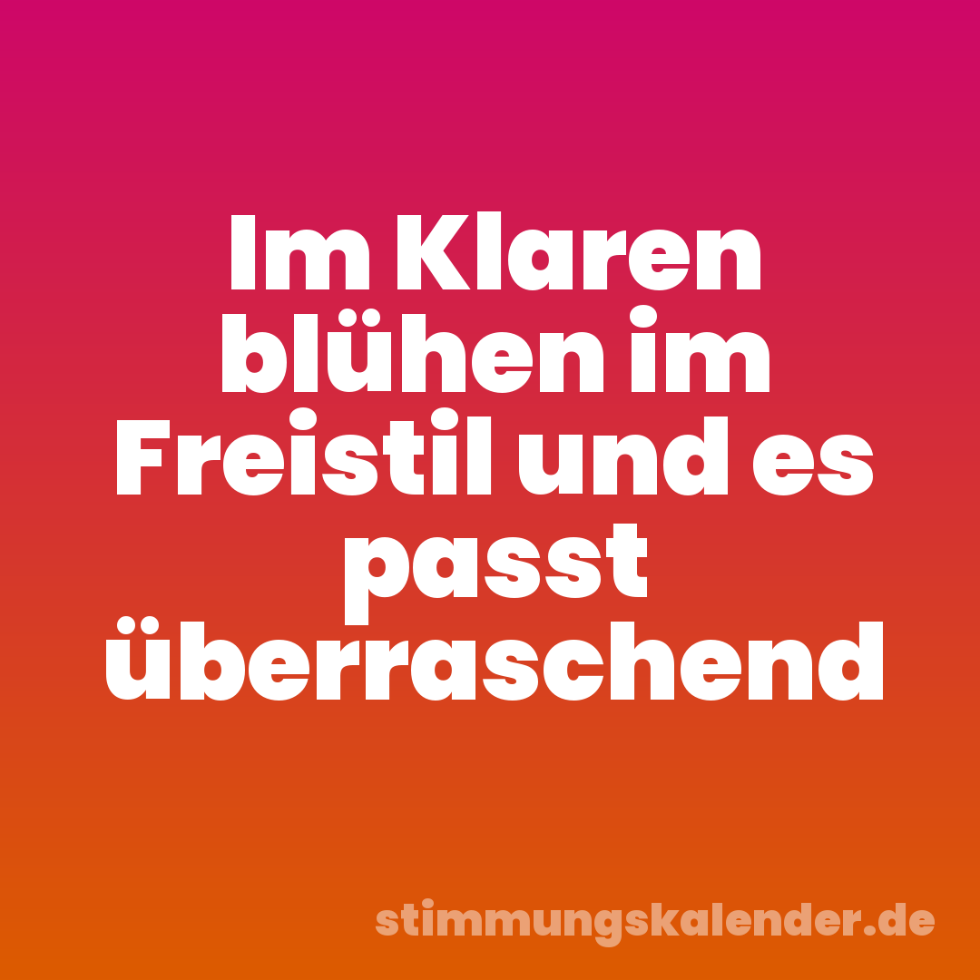 Im Klaren blühen im Freistil und es passt überraschend