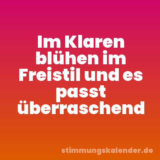 Im Klaren blühen im Freistil und es passt überraschend
