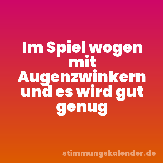 Im Spiel wogen mit Augenzwinkern und es wird gut genug