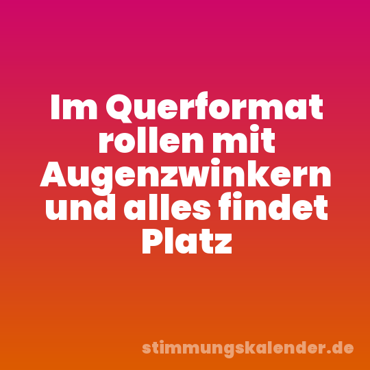 Im Querformat rollen mit Augenzwinkern und alles findet Platz