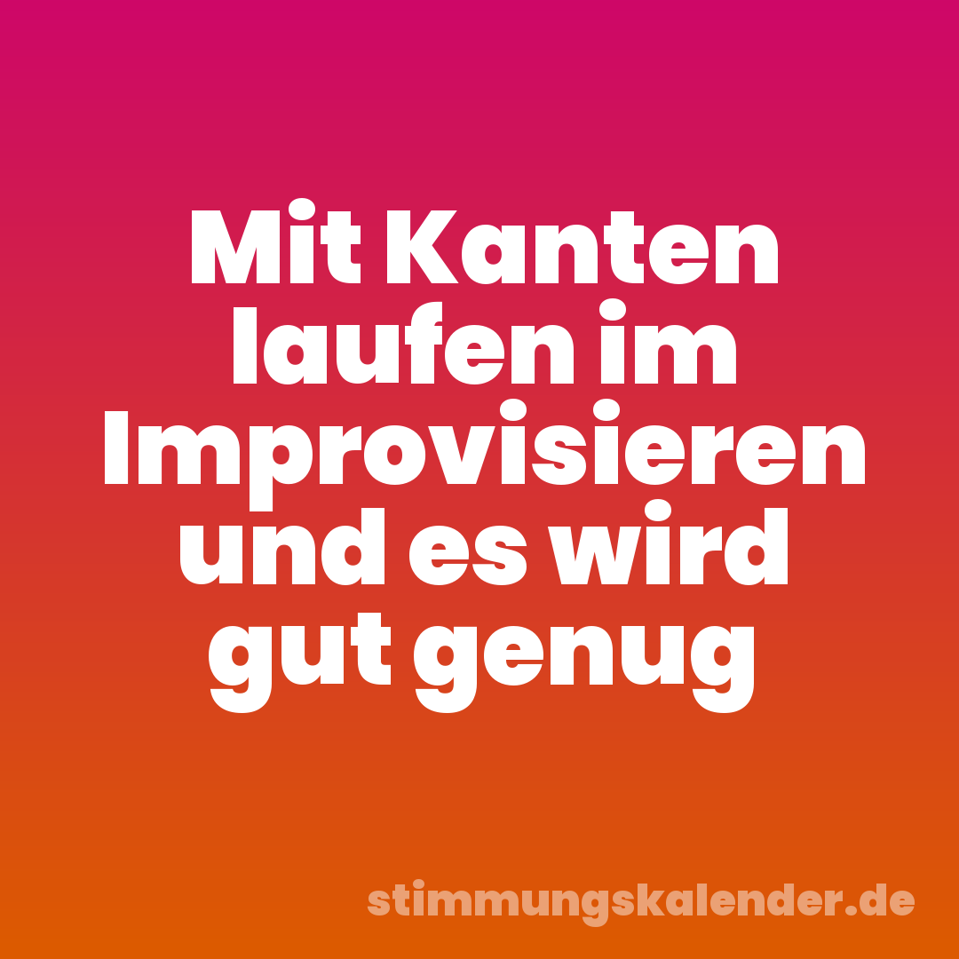 Mit Kanten laufen im Improvisieren und es wird gut genug