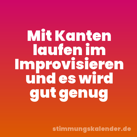 Mit Kanten laufen im Improvisieren und es wird gut genug