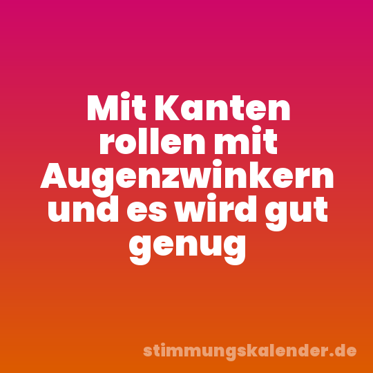 Mit Kanten rollen mit Augenzwinkern und es wird gut genug
