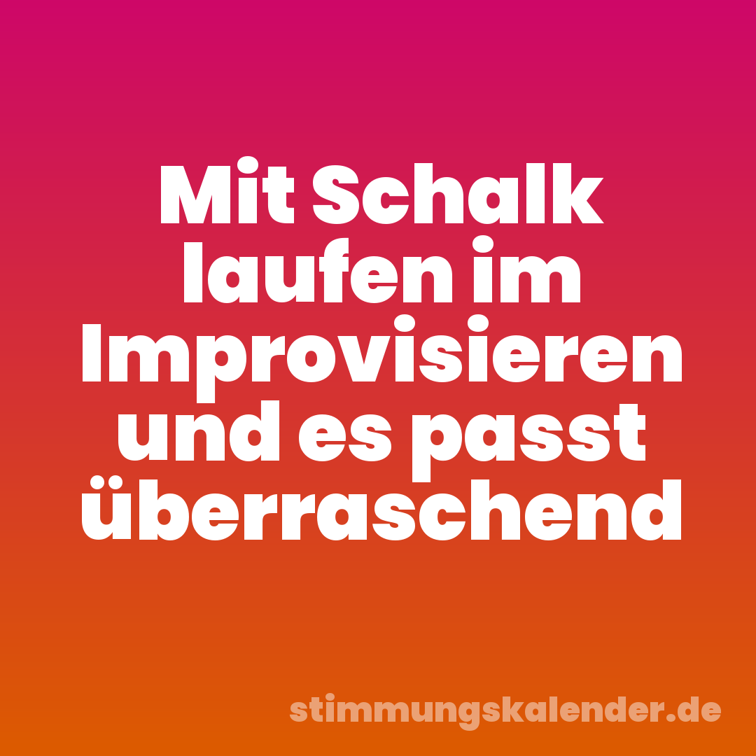 Mit Schalk laufen im Improvisieren und es passt überraschend