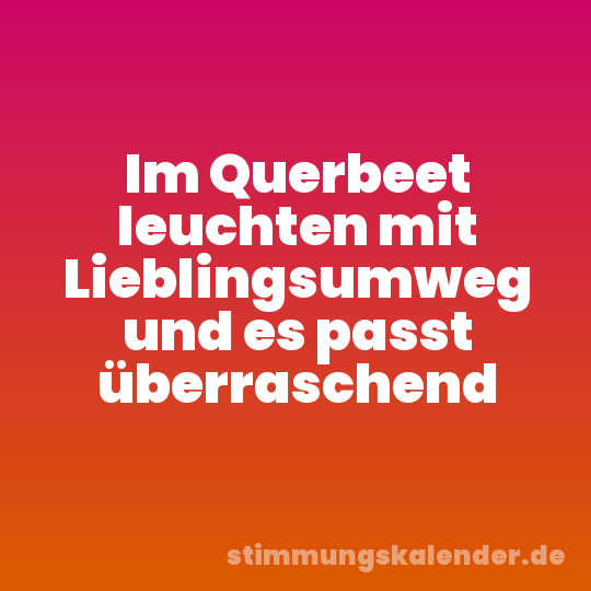 Im Querbeet leuchten mit Lieblingsumweg und es passt überraschend