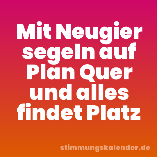 Mit Neugier segeln auf Plan Quer und alles findet Platz