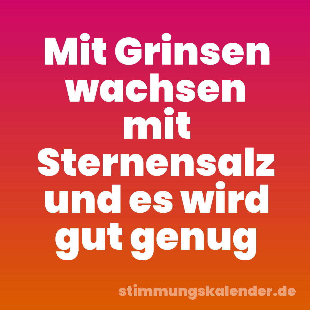 Mit Grinsen wachsen mit Sternensalz und es wird gut genug