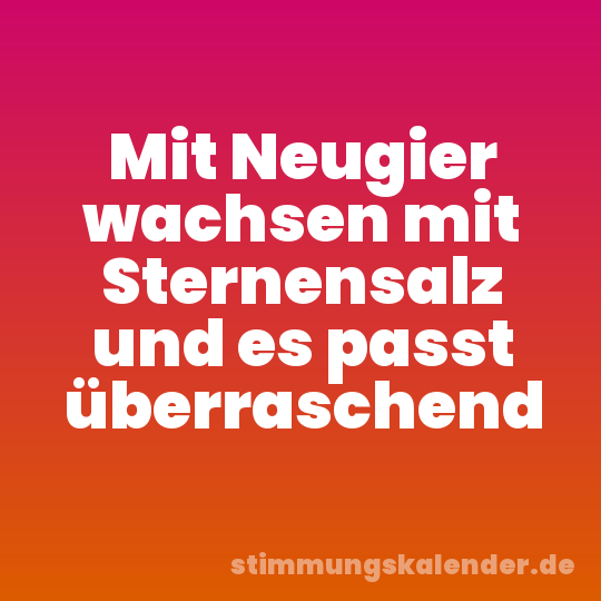 Mit Neugier wachsen mit Sternensalz und es passt überraschend