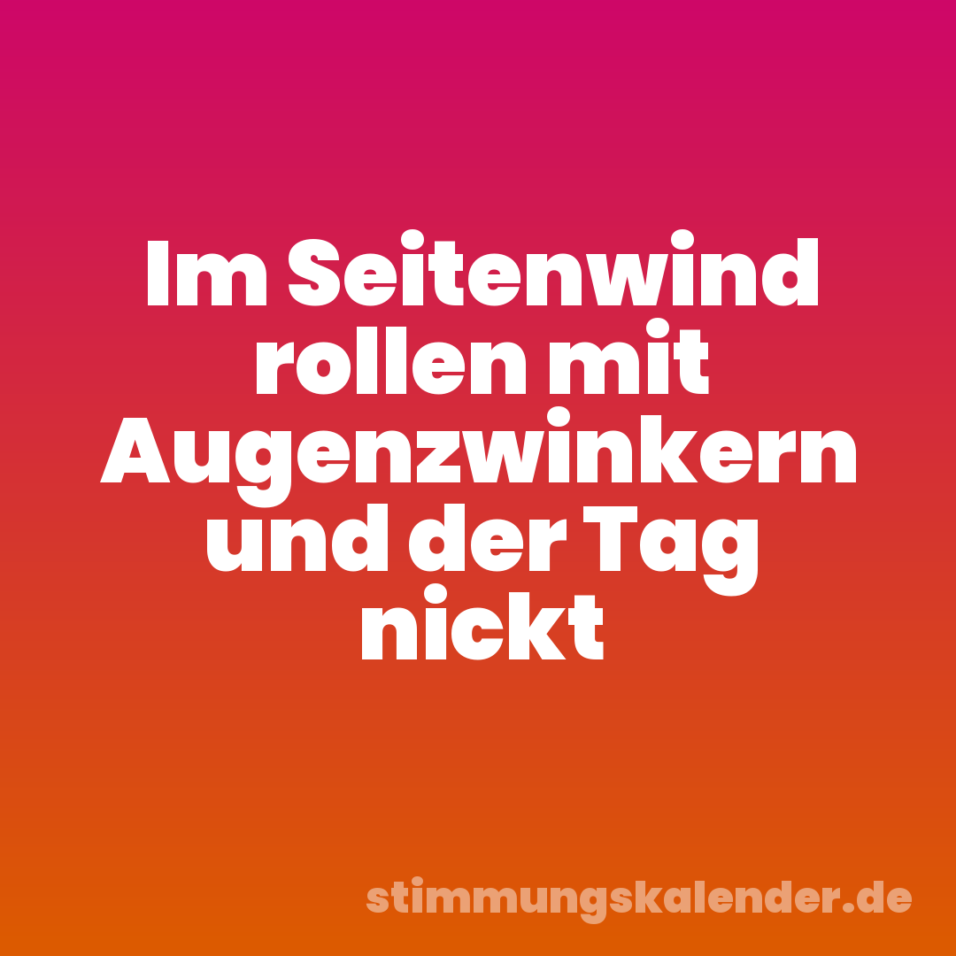 Im Seitenwind rollen mit Augenzwinkern und der Tag nickt