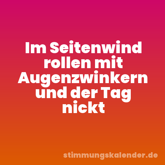 Im Seitenwind rollen mit Augenzwinkern und der Tag nickt