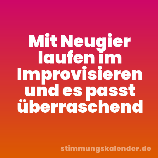 Mit Neugier laufen im Improvisieren und es passt überraschend