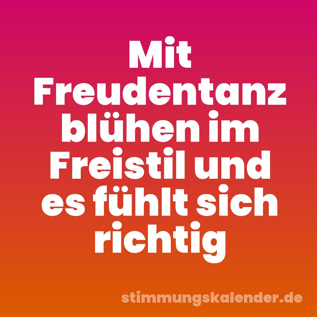 Mit Freudentanz blühen im Freistil und es fühlt sich richtig
