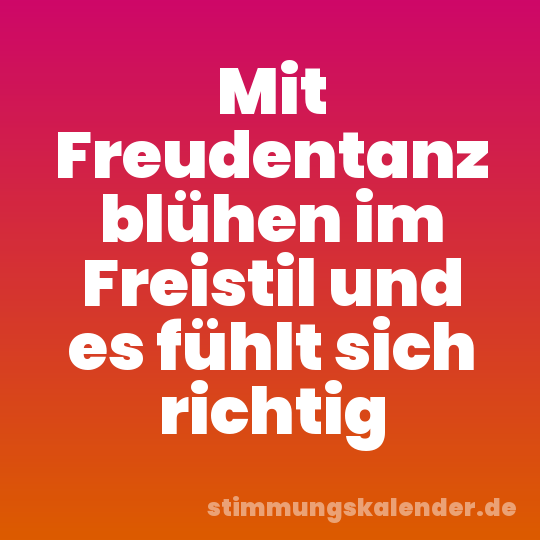 Mit Freudentanz blühen im Freistil und es fühlt sich richtig