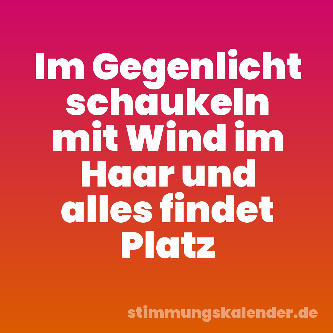 Im Gegenlicht schaukeln mit Wind im Haar und alles findet Platz