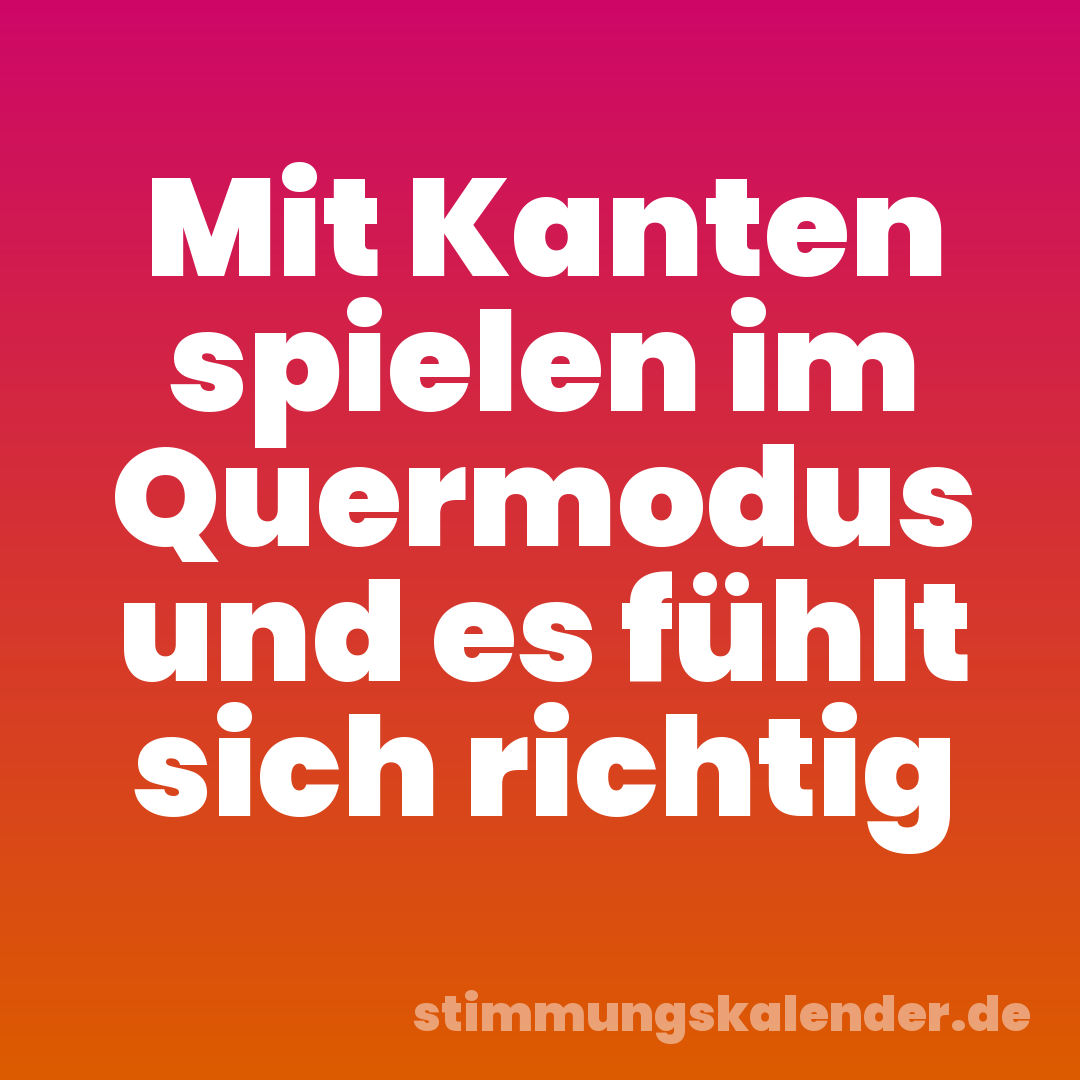 Mit Kanten spielen im Quermodus und es fühlt sich richtig