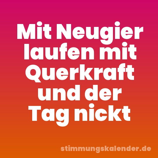 Mit Neugier laufen mit Querkraft und der Tag nickt