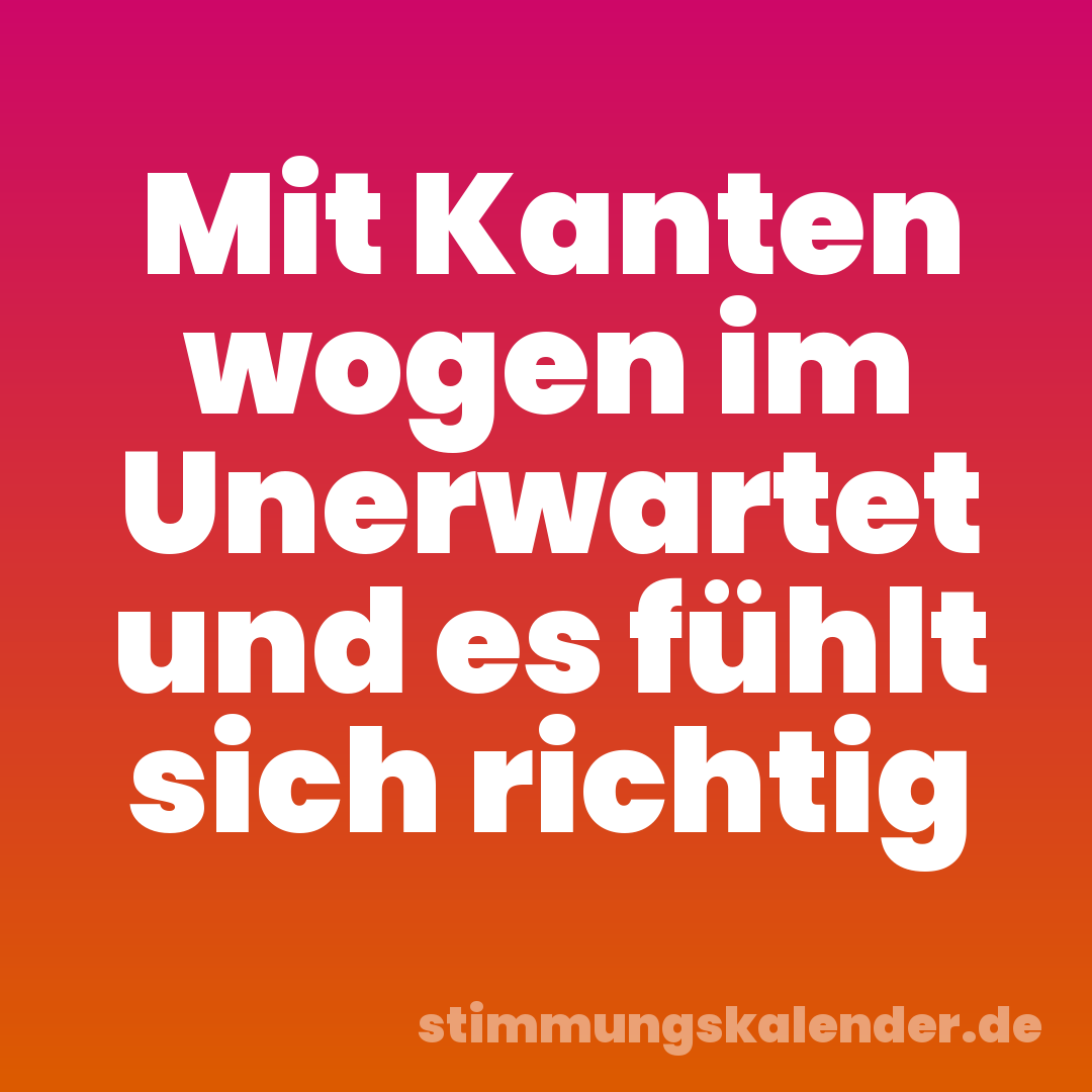 Mit Kanten wogen im Unerwartet und es fühlt sich richtig